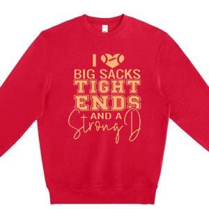 Funny I Love Big Sacks Tight Ends And A Strong D Premium Crewneck Sweatshirt