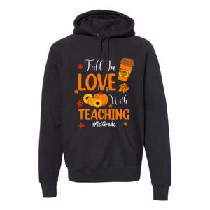 Fall In Love With Teaching 1st Grade Teacher Thanksgiving Premium Hoodie