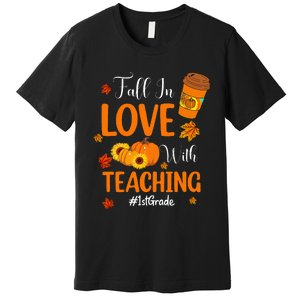 Fall In Love With Teaching 1st Grade Teacher Thanksgiving Premium T-Shirt