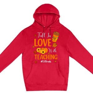 Fall In Love With Teaching 1st Grade Teacher Thanksgiving Premium Pullover Hoodie