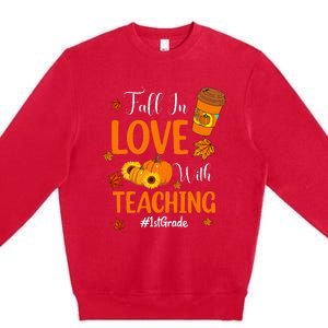 Fall In Love With Teaching 1st Grade Teacher Thanksgiving Premium Crewneck Sweatshirt