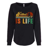 Futbol Is Life Soccer Funny Football Lover Vintage Womens California Wash Sweatshirt