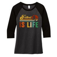 Futbol Is Life Soccer Funny Football Lover Vintage Women's Tri-Blend 3/4-Sleeve Raglan Shirt