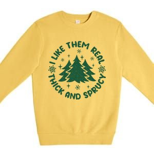 Funny I Like Them Real Thick And Sprucey Christmas Tree Xmas Cute Gift Premium Crewneck Sweatshirt