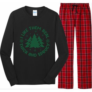 Funny I Like Them Real Thick And Sprucey Christmas Tree Xmas Cute Gift Long Sleeve Pajama Set