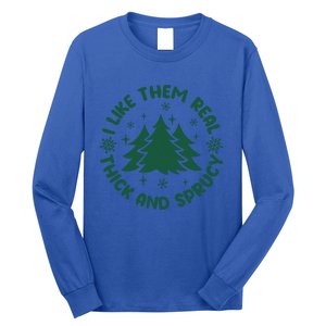 Funny I Like Them Real Thick And Sprucey Christmas Tree Xmas Cute Gift Long Sleeve Shirt