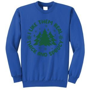 Funny I Like Them Real Thick And Sprucey Christmas Tree Xmas Cute Gift Sweatshirt