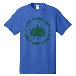 Funny I Like Them Real Thick And Sprucey Christmas Tree Xmas Cute Gift Tall T-Shirt