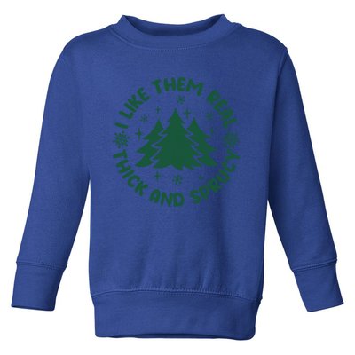 Funny I Like Them Real Thick And Sprucey Christmas Tree Xmas Cute Gift Toddler Sweatshirt