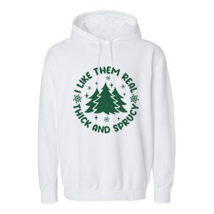 Funny I Like Them Real Thick And Sprucey Christmas Tree Xmas Cute Gift Garment-Dyed Fleece Hoodie