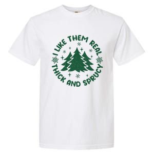 Funny I Like Them Real Thick And Sprucey Christmas Tree Xmas Cute Gift Garment-Dyed Heavyweight T-Shirt