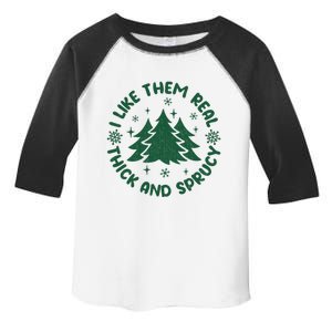 Funny I Like Them Real Thick And Sprucey Christmas Tree Xmas Cute Gift Toddler Fine Jersey T-Shirt