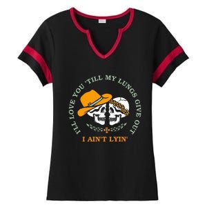 Funny I'll Love You 'Till My Lungs Give Out A Ain't Lyin' Ladies Halftime Notch Neck Tee