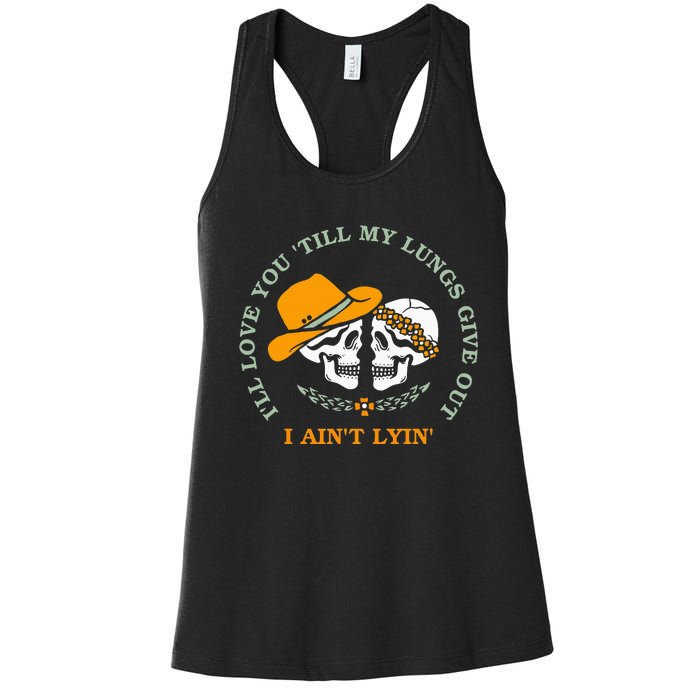 Funny I'll Love You 'Till My Lungs Give Out A Ain't Lyin' Women's Racerback Tank