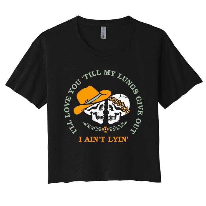 Funny I'll Love You 'Till My Lungs Give Out A Ain't Lyin' Women's Crop Top Tee