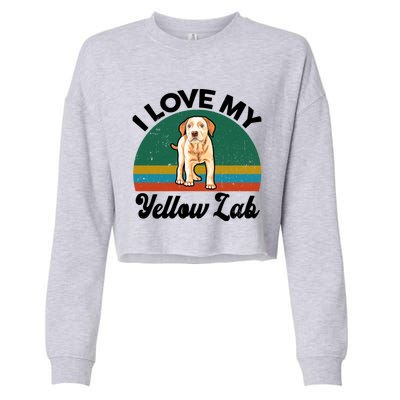 Funny I Love My Yellow Lab Labrador Retriever Mom Dad Lover Gift Cropped Pullover Crew