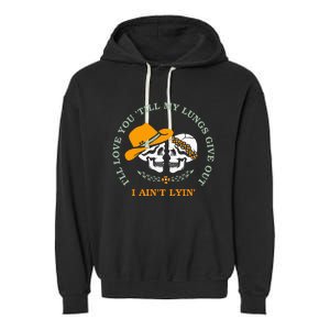 Funny Ill Love You Till My Lungs Give Out A Aint Lyin Garment-Dyed Fleece Hoodie