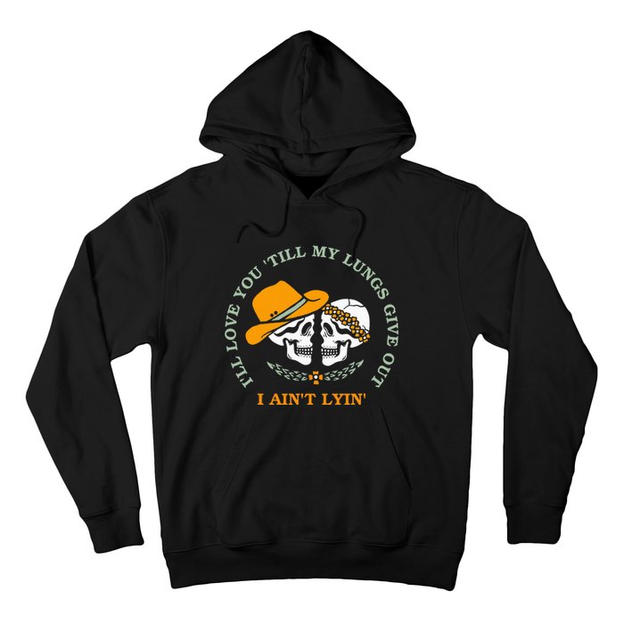 Funny Ill Love You Till My Lungs Give Out A Aint Lyin Hoodie