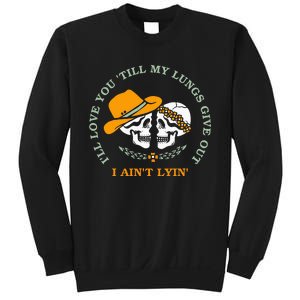 Funny Ill Love You Till My Lungs Give Out A Aint Lyin Sweatshirt