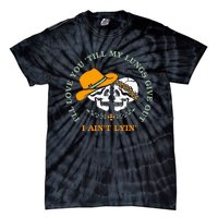 Funny Ill Love You Till My Lungs Give Out A Aint Lyin Tie-Dye T-Shirt