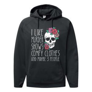 Funny I like murder shows comfy clothes and maybe 3 people Performance Fleece Hoodie