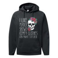 Funny I like murder shows comfy clothes and maybe 3 people Performance Fleece Hoodie