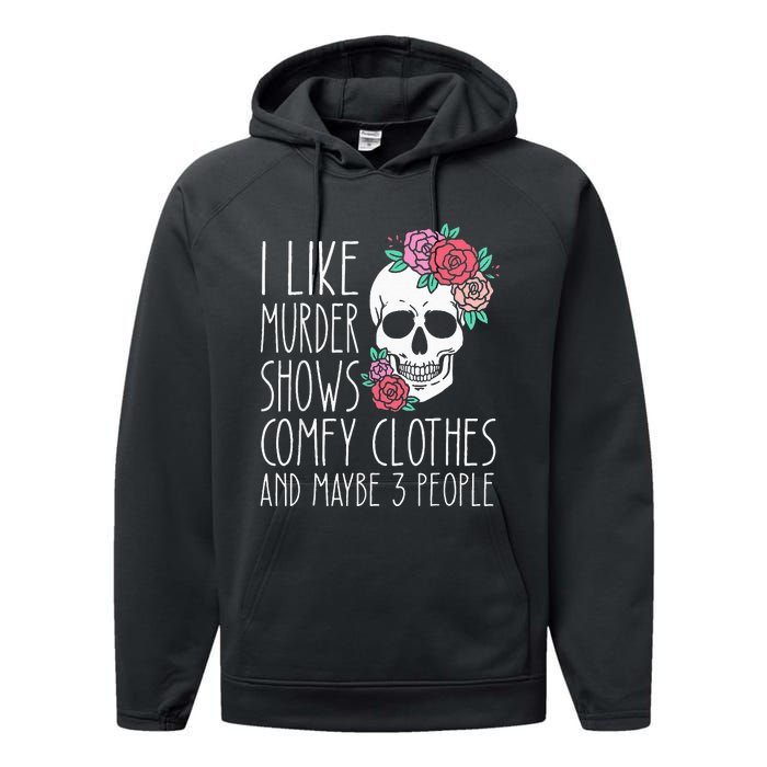 Funny I like murder shows comfy clothes and maybe 3 people Performance Fleece Hoodie