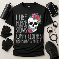 Funny I like murder shows comfy clothes and maybe 3 people Performance Shirt