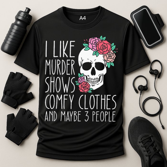 Funny I like murder shows comfy clothes and maybe 3 people Performance Shirt