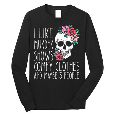 Funny I like murder shows comfy clothes and maybe 3 people Long Sleeve Shirt