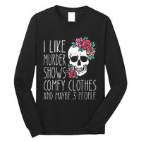 Funny I like murder shows comfy clothes and maybe 3 people Long Sleeve Shirt