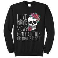 Funny I like murder shows comfy clothes and maybe 3 people Sweatshirt