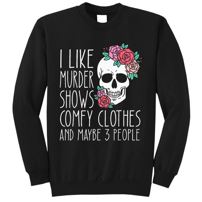 Funny I like murder shows comfy clothes and maybe 3 people Sweatshirt