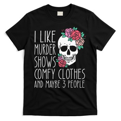 Funny I like murder shows comfy clothes and maybe 3 people T-Shirt