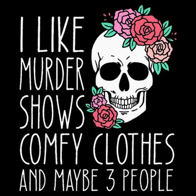 Funny I like murder shows comfy clothes and maybe 3 people T-Shirt