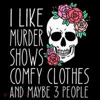 Funny I like murder shows comfy clothes and maybe 3 people T-Shirt