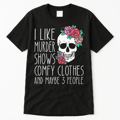 Funny I like murder shows comfy clothes and maybe 3 people Tall T-Shirt
