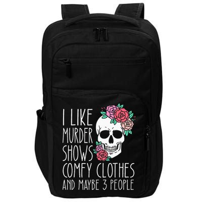 Funny I like murder shows comfy clothes and maybe 3 people Impact Tech Backpack