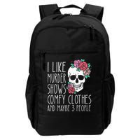 Funny I like murder shows comfy clothes and maybe 3 people Backpack