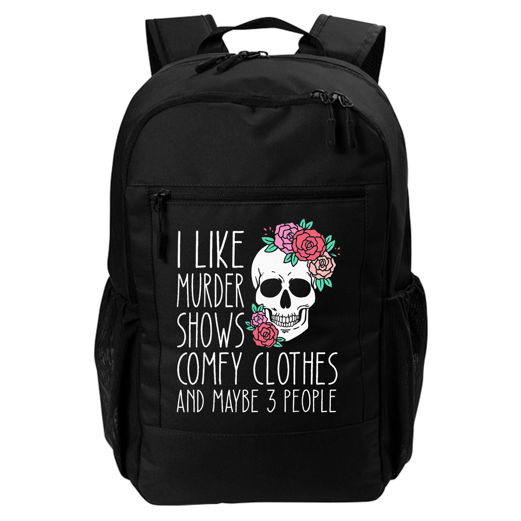 Funny I like murder shows comfy clothes and maybe 3 people Backpack