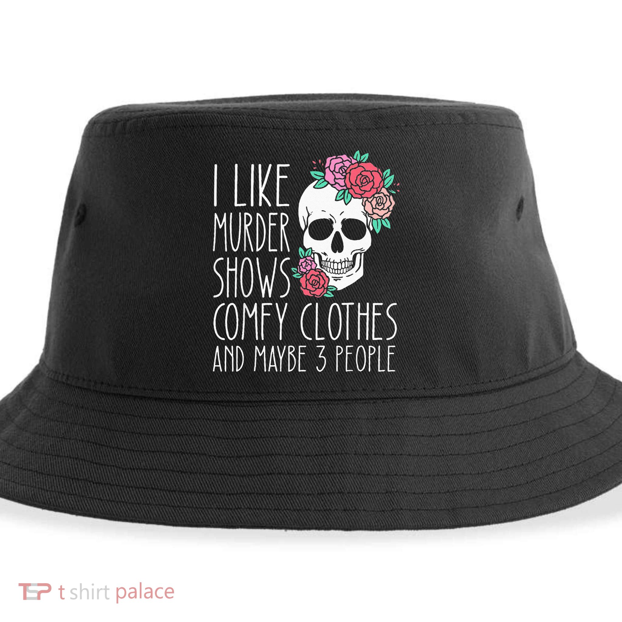 Funny I like murder shows comfy clothes and maybe 3 people Sustainable Bucket Hat