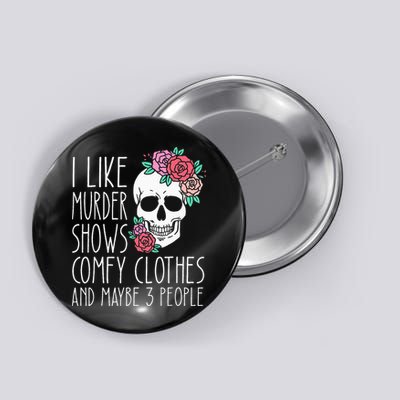 Funny I like murder shows comfy clothes and maybe 3 people Button