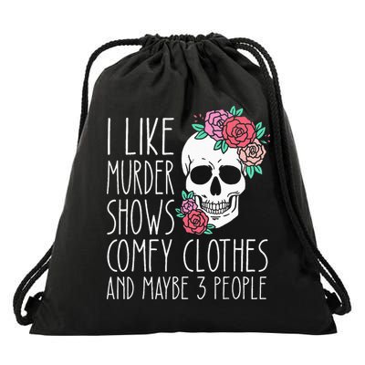 Funny I like murder shows comfy clothes and maybe 3 people Drawstring Bag