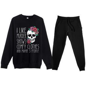 Funny I like murder shows comfy clothes and maybe 3 people Premium Crewneck Sweatsuit Set