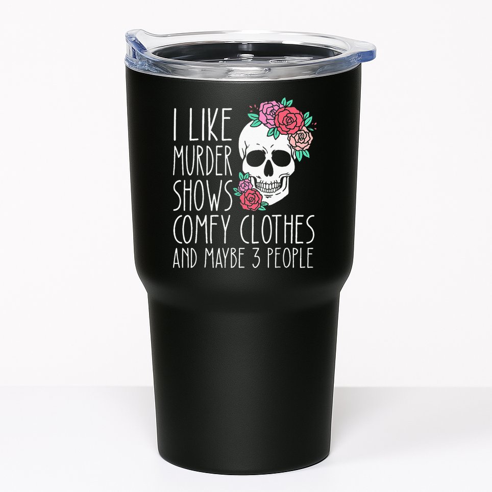 Funny I like murder shows comfy clothes and maybe 3 people Tumbler
