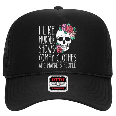 Funny I like murder shows comfy clothes and maybe 3 people Trucker Hat