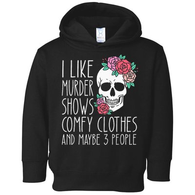 Funny I like murder shows comfy clothes and maybe 3 people Toddler Hoodie