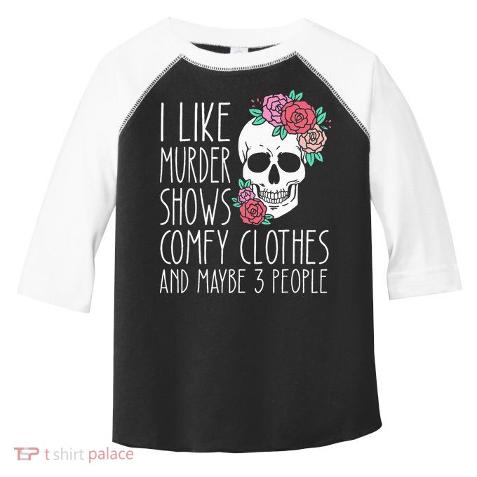 Funny I like murder shows comfy clothes and maybe 3 people Toddler Fine Jersey T-Shirt