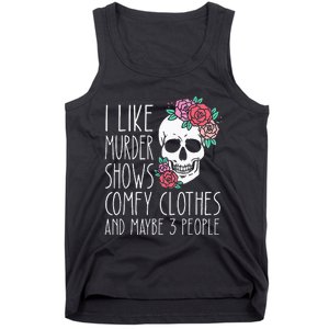 Funny I like murder shows comfy clothes and maybe 3 people Tank Top