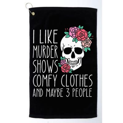 Funny I like murder shows comfy clothes and maybe 3 people Golf Towel